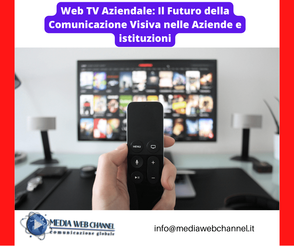 Web-TV-Aziendale-Il-Futuro-della-Comunicazione-Visiva-nelle-Aziende-3 — Media web channel lancia il nuovo progetto: la webtv aziendale e istituzionale.